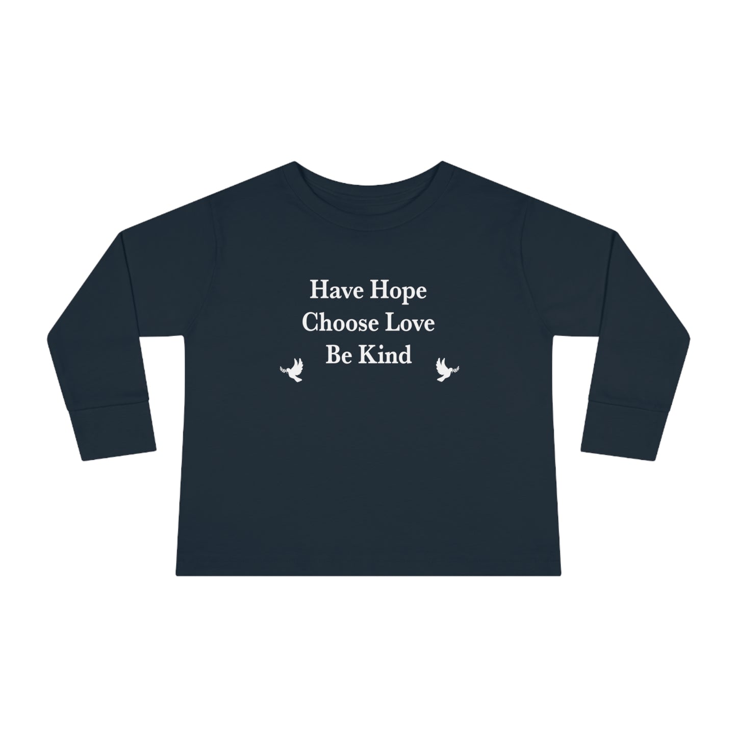 “Have Hope ~ Choose Love ~ Be Kind” Toddler Long Sleeve Tee