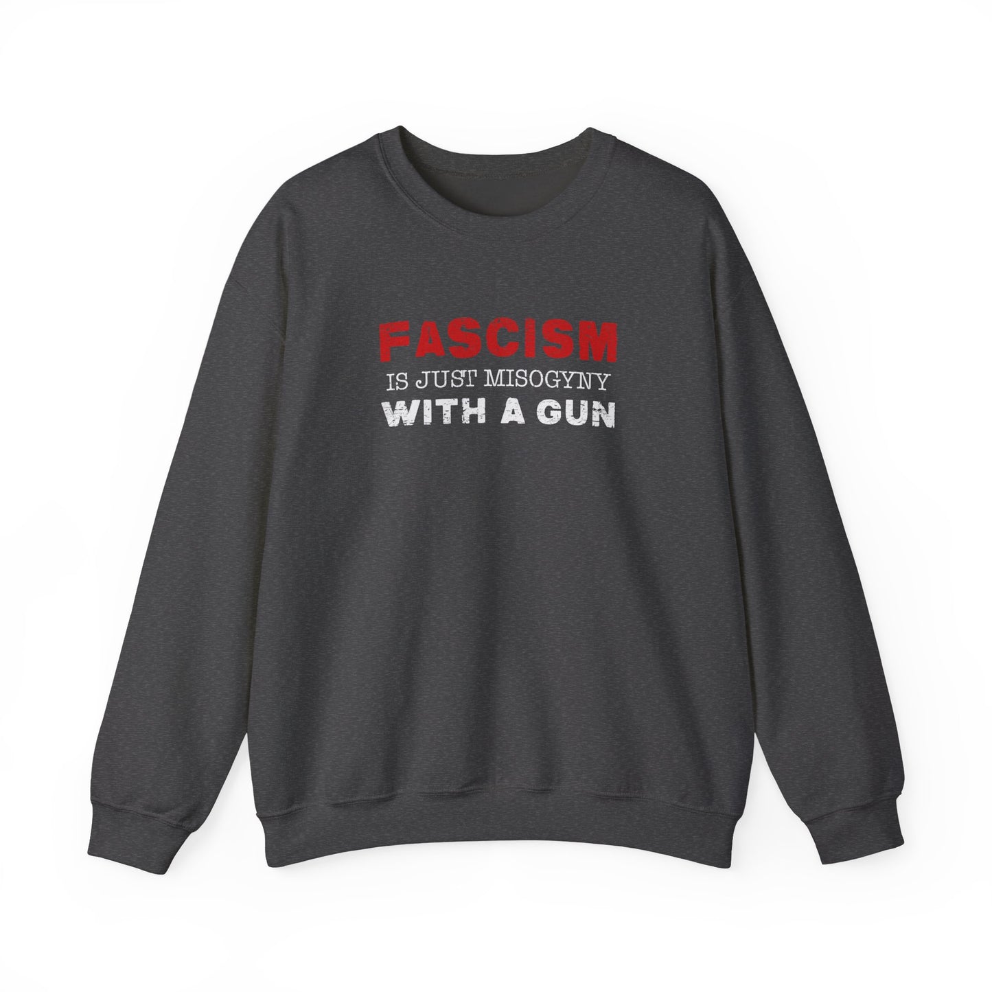 "Fascism Is Just Misogyny" Unisex Sweatshirt