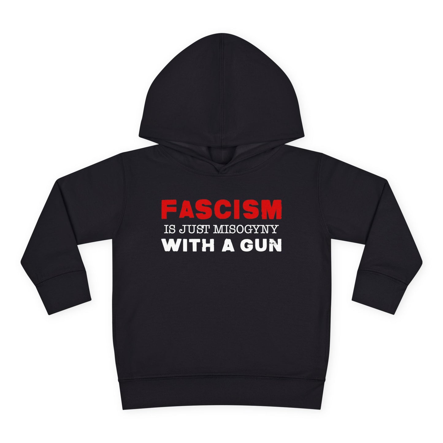 "Fascism Is Just Misogyny" Toddler Hoodie
