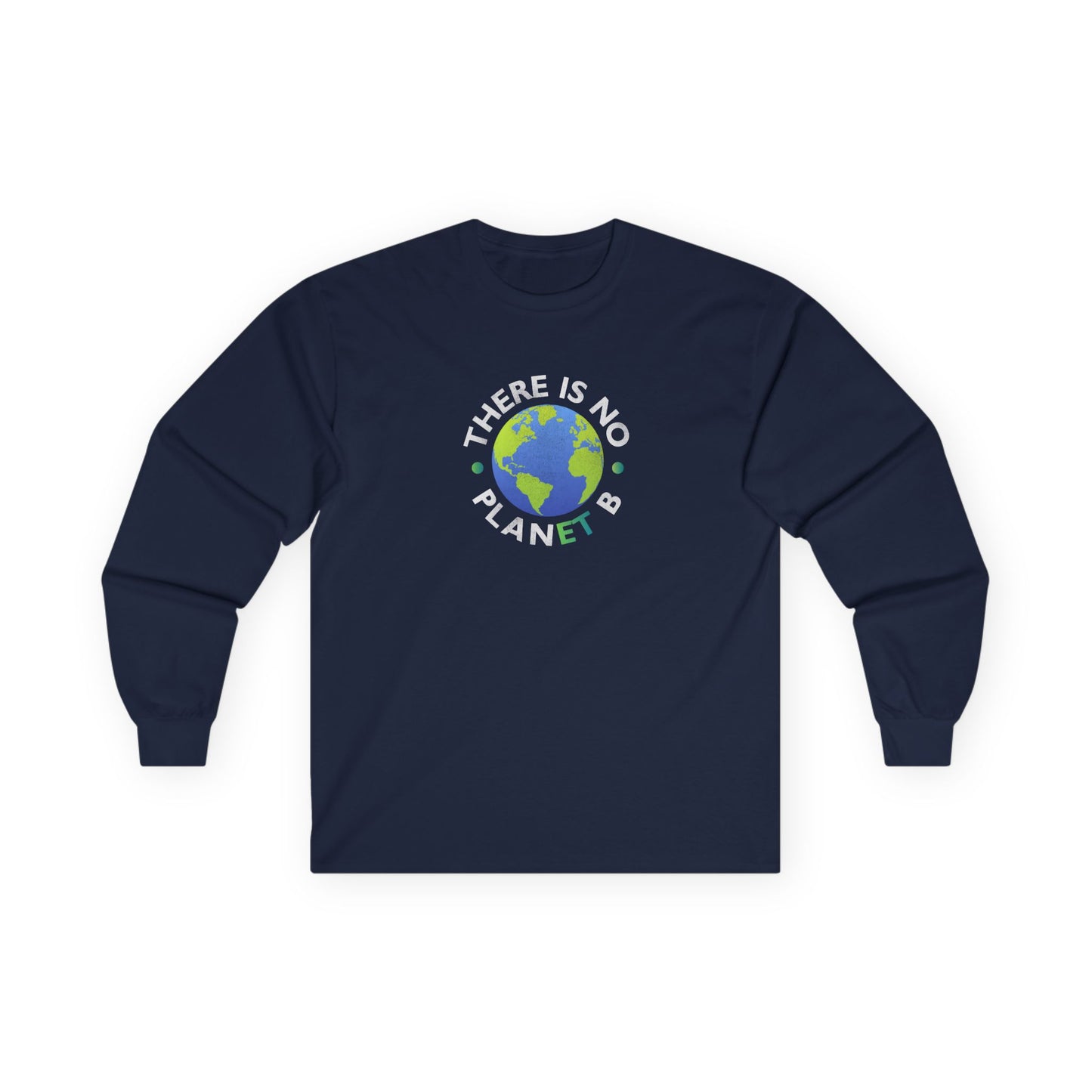 “There Is No Planet B” Unisex Long Sleeve T-Shirt