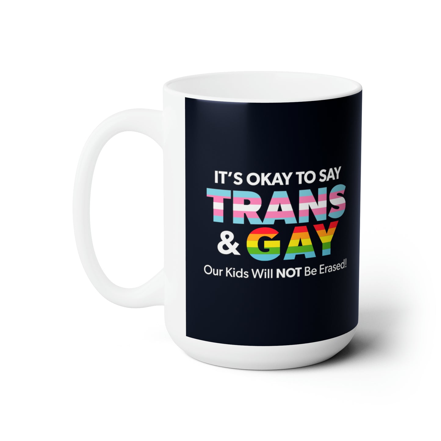 “It’s Okay to Say Trans & Gay” 15 oz. Mug