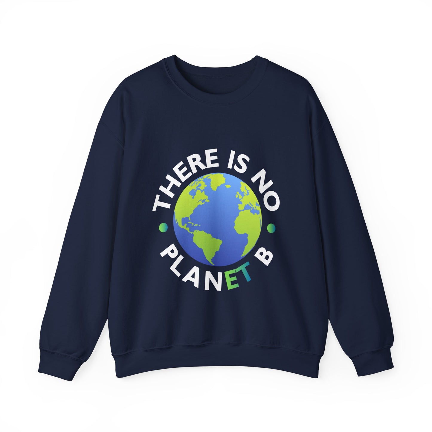 “There Is No Planet B” Unisex Sweatshirt