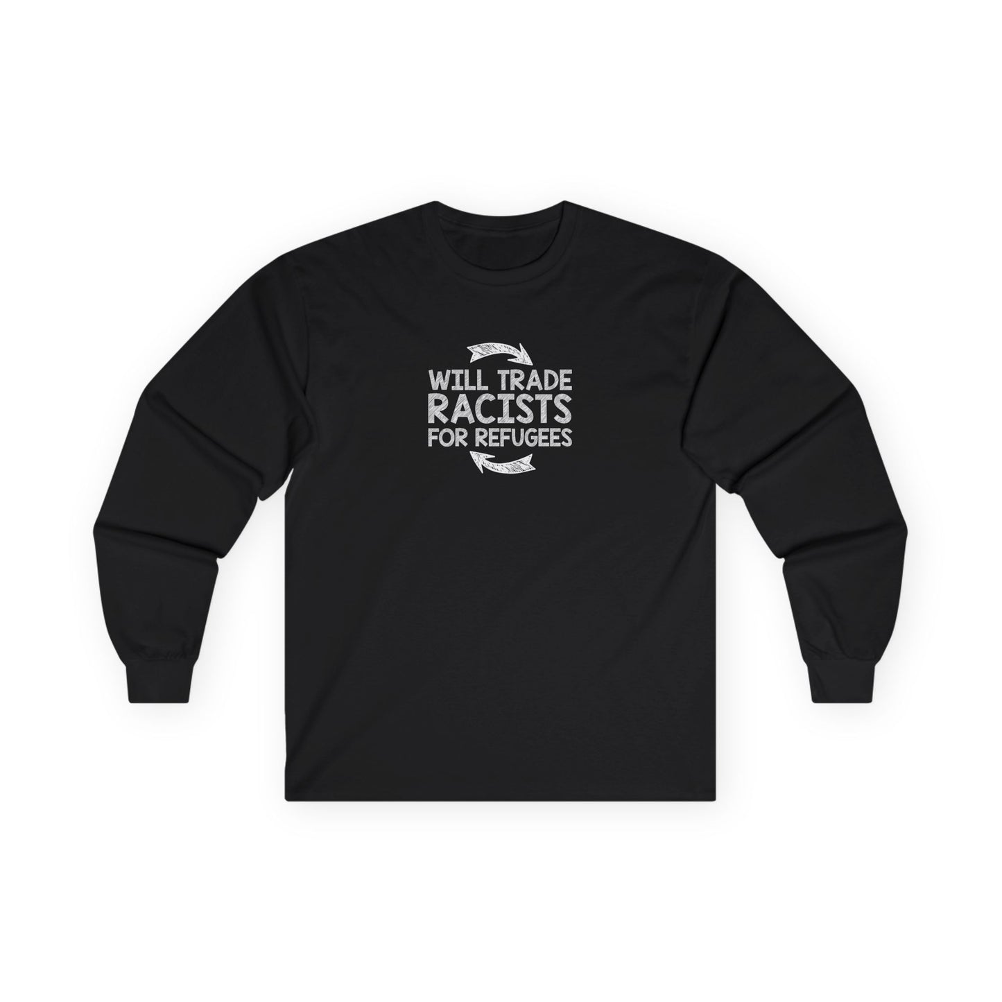 “Will Trade Racists for Refugees” Unisex Long Sleeve T-Shirt