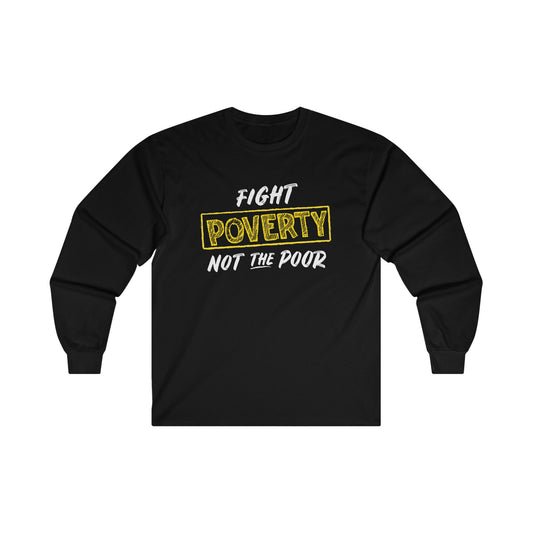 “Fight Poverty Not The Poor” Unisex Long Sleeve T-Shirt