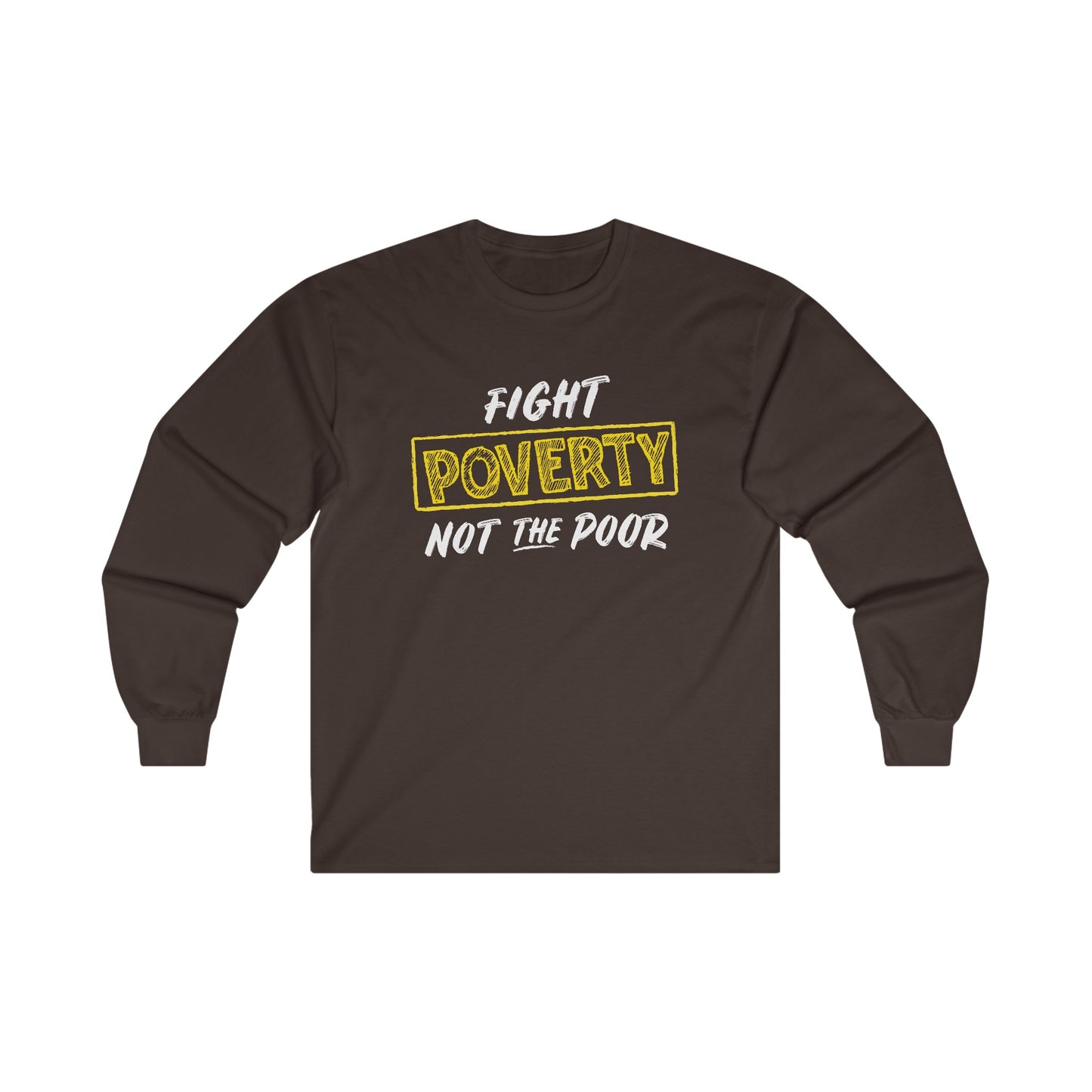 “Fight Poverty Not The Poor” Unisex Long Sleeve T-Shirt