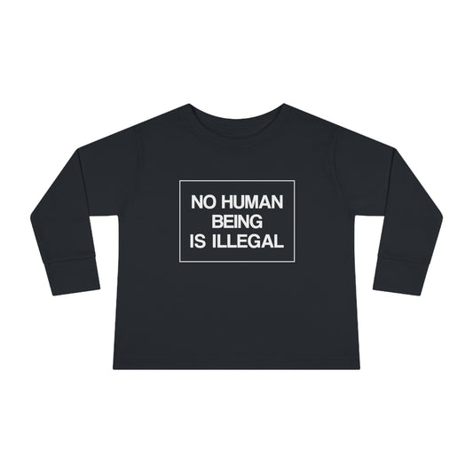 “No Human Being is Illegal”  Toddler Long Sleeve Tee