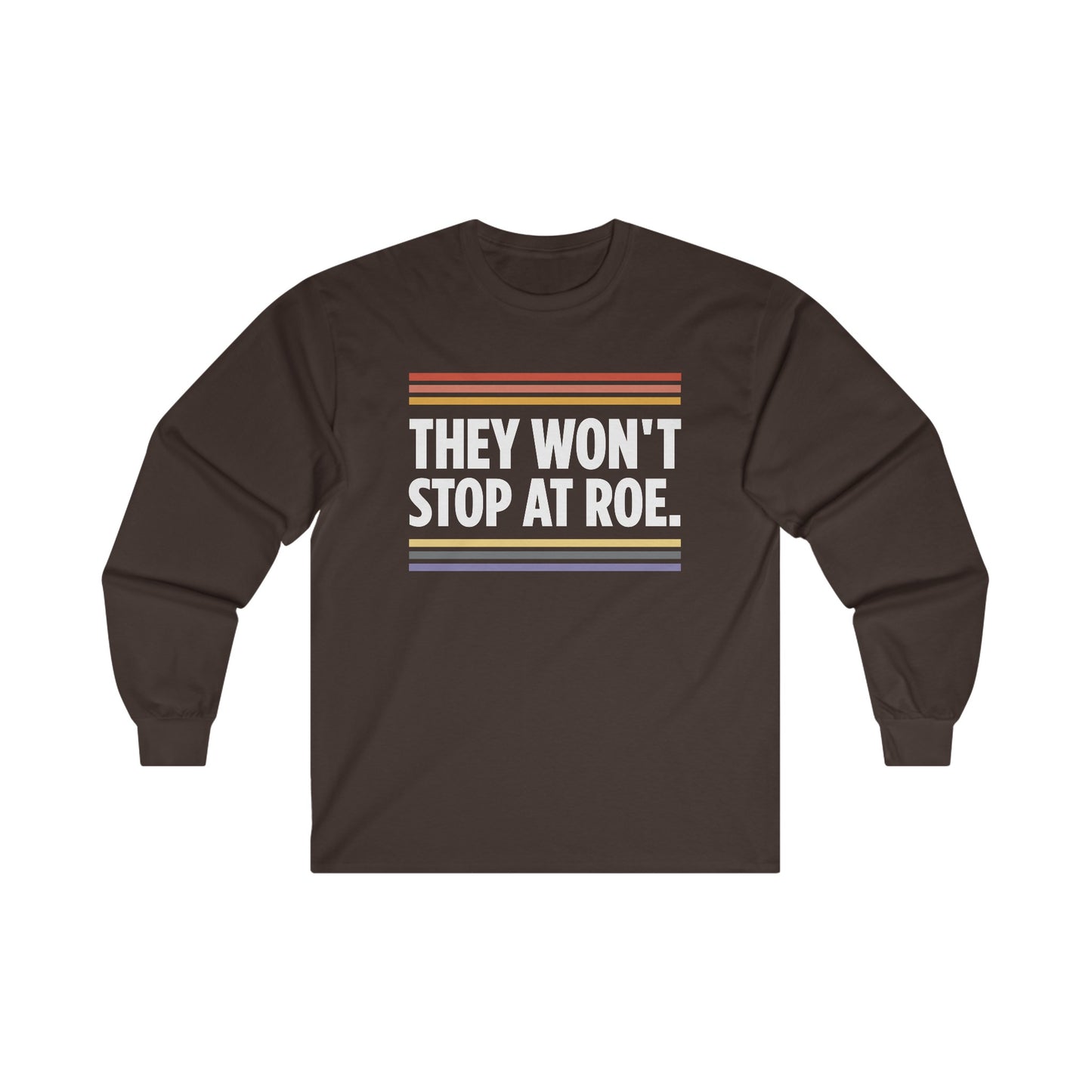 “They Won't Stop at Roe” Unisex Long Sleeve T-Shirt