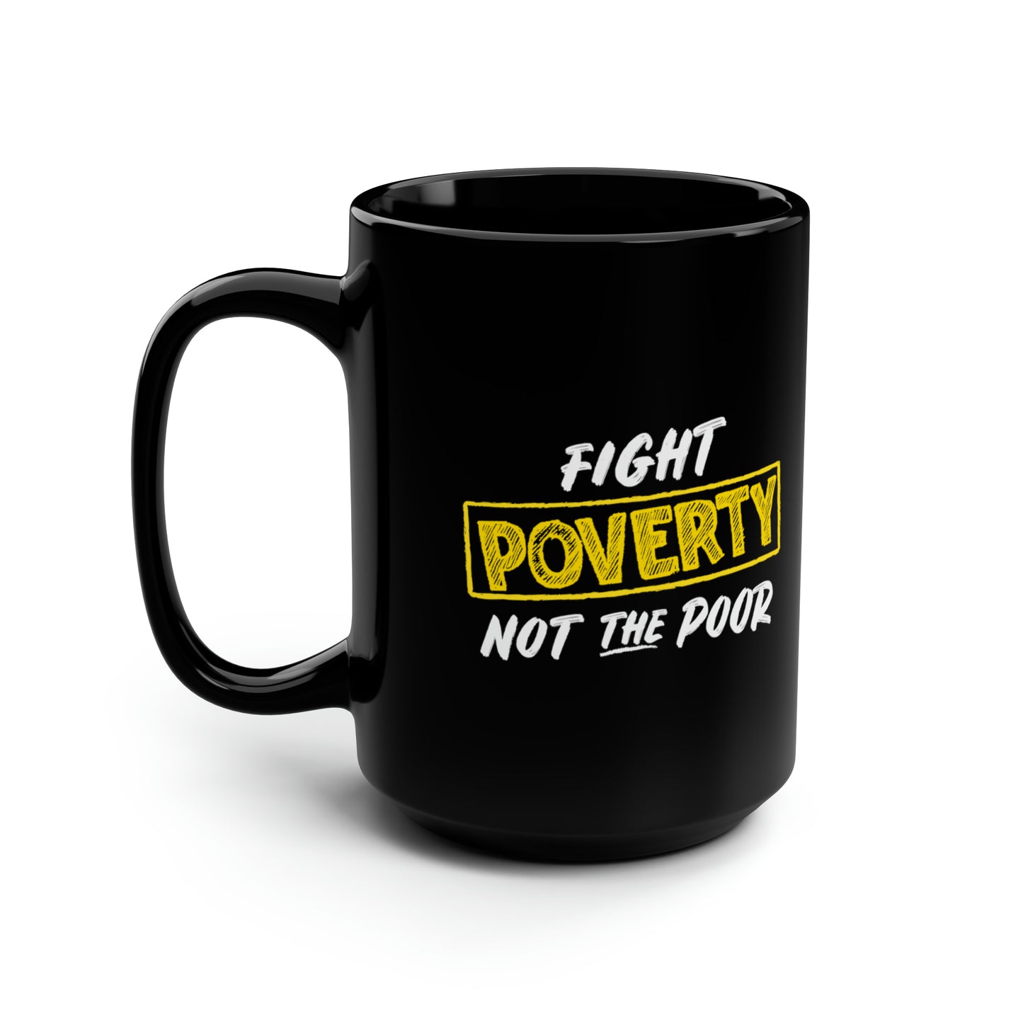 “Fight Poverty Not The Poor” 15 oz. Mug