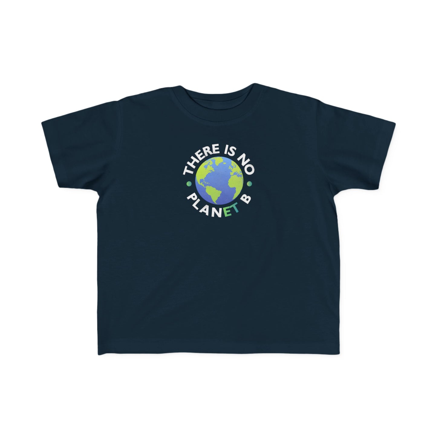 “There Is No Planet B” Toddler's Tee