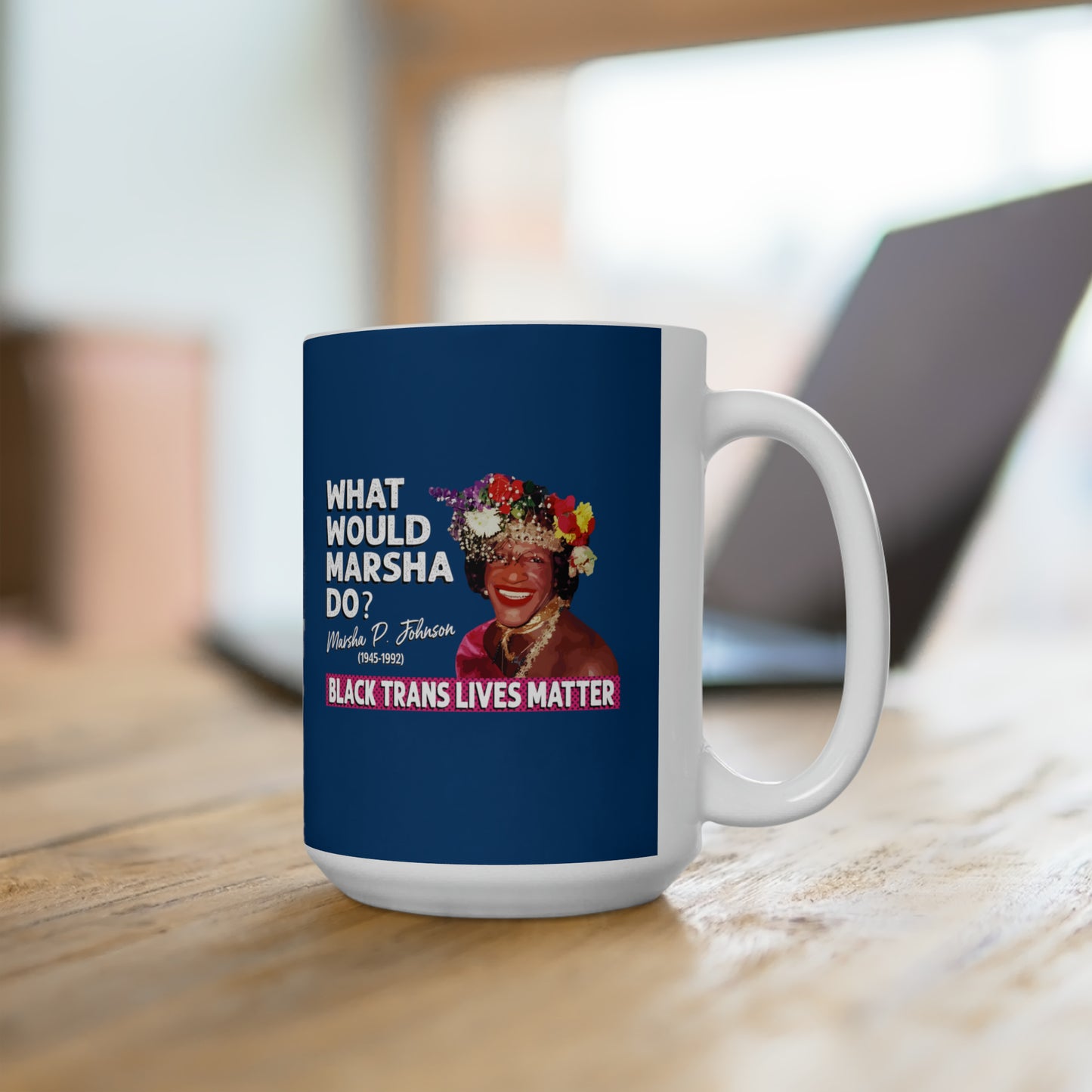 “What Would Marsha Do?” 15 oz. Mug