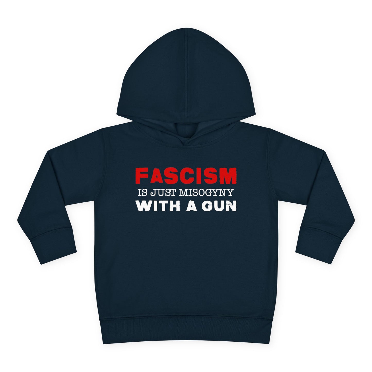 "Fascism Is Just Misogyny" Toddler Hoodie