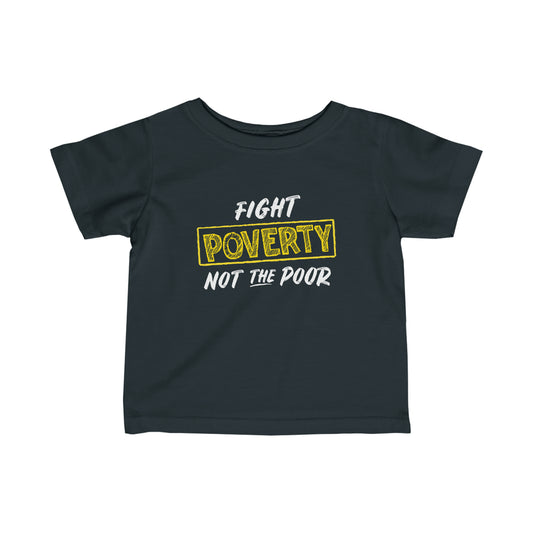 “Fight Poverty Not The Poor” Infant Tee
