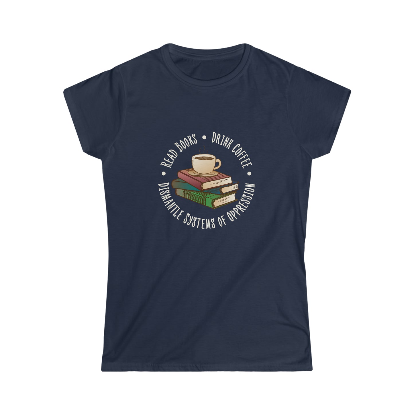 “Dismantle Systems of Oppression” Women’s T-Shirts