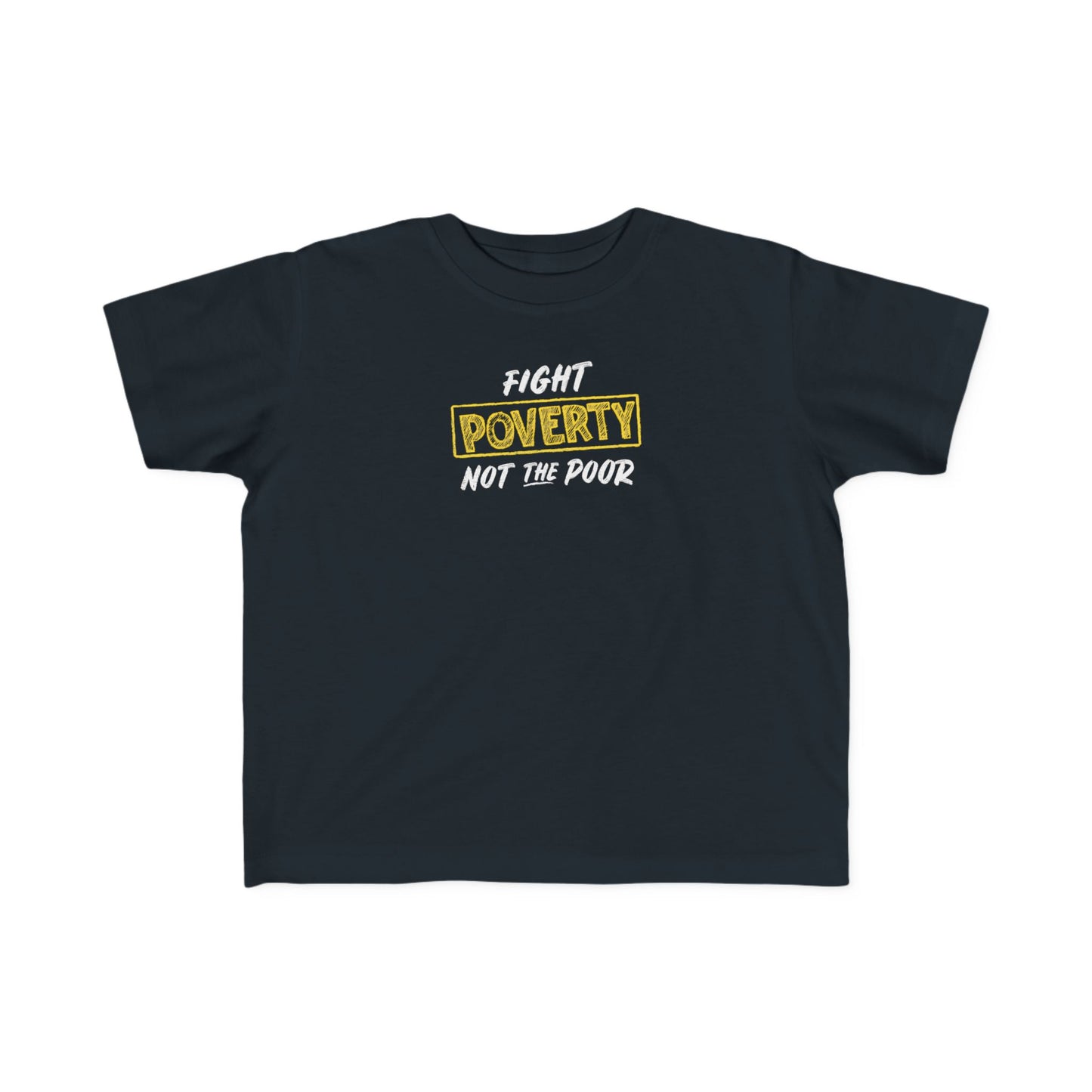 “Fight Poverty Not The Poor” Toddler's Tee