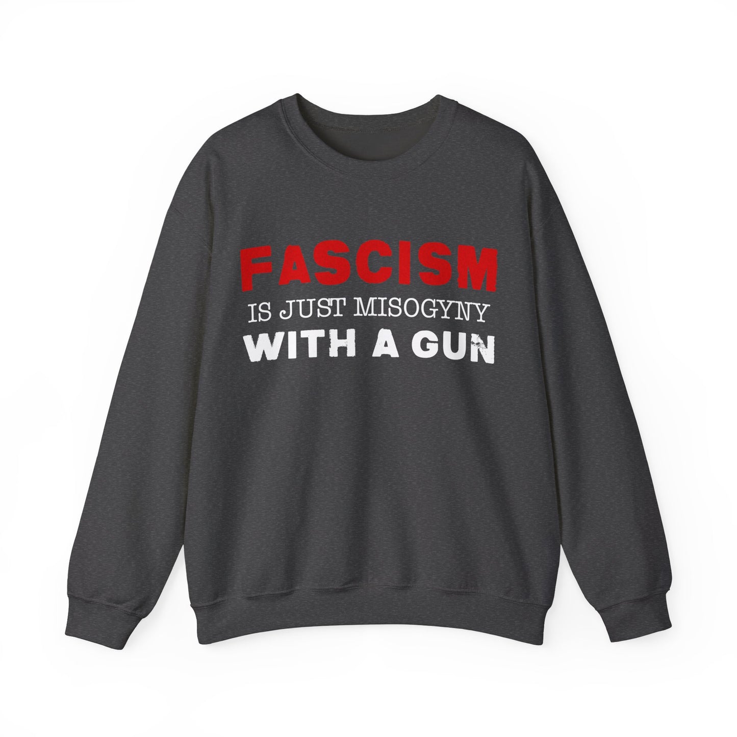 "Fascism Is Just Misogyny" Unisex Sweatshirt