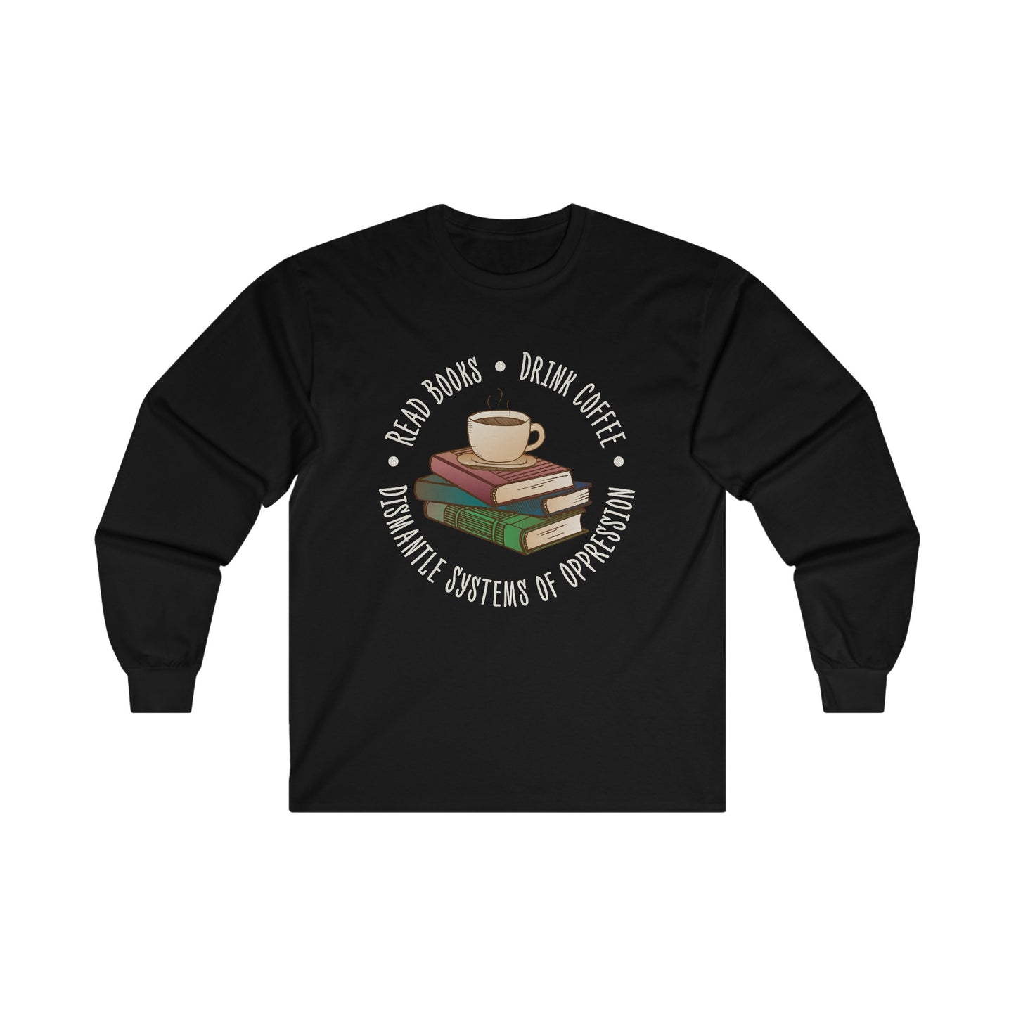 “Dismantle Systems of Oppression” Unisex Long Sleeve T-Shirt