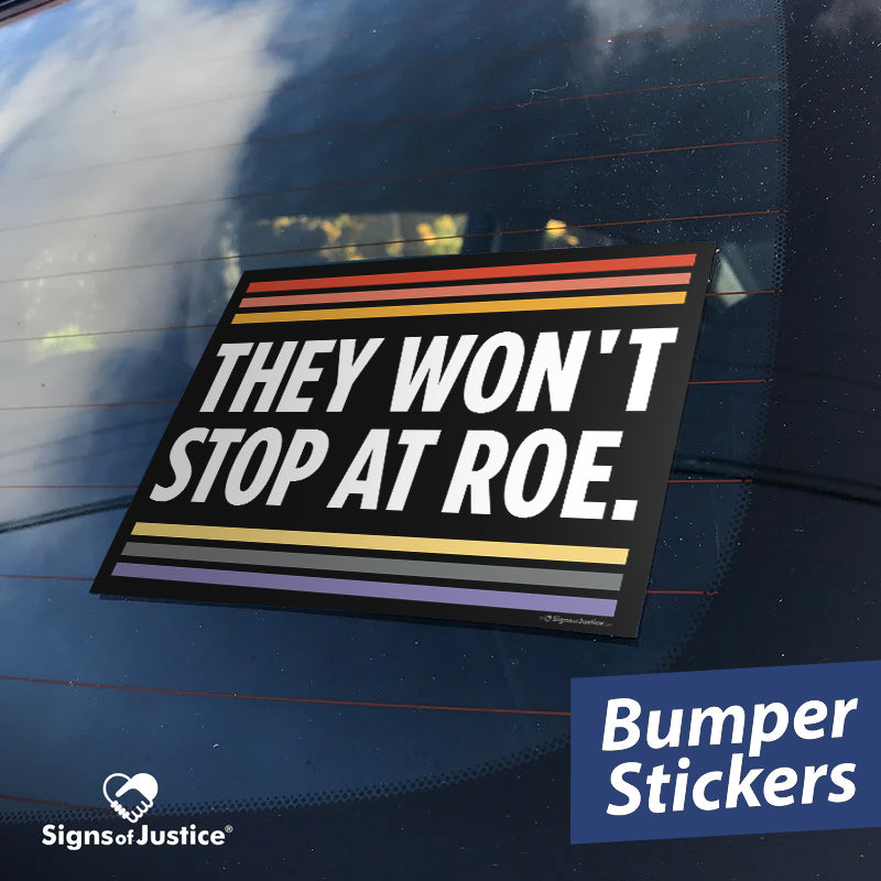 They Won't Stop at Roe Bumper Stickers