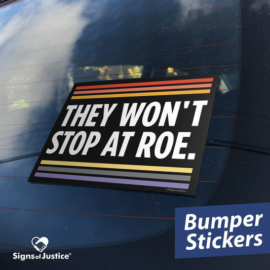 They Won't Stop at Roe Bumper Stickers