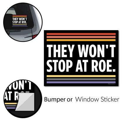 They Won't Stop at Roe Bumper Stickers