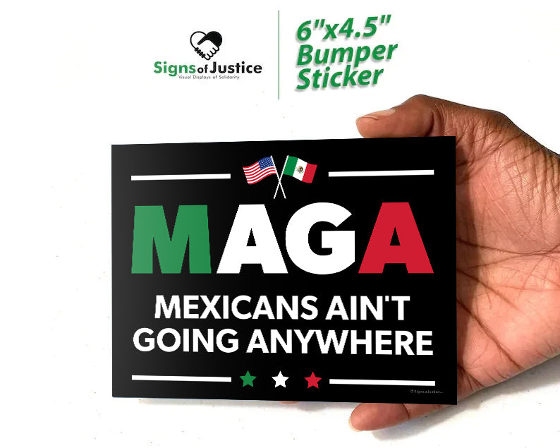 "Mexicans Ain't Going Anywhere (MAGA)" Bumper Stickers
