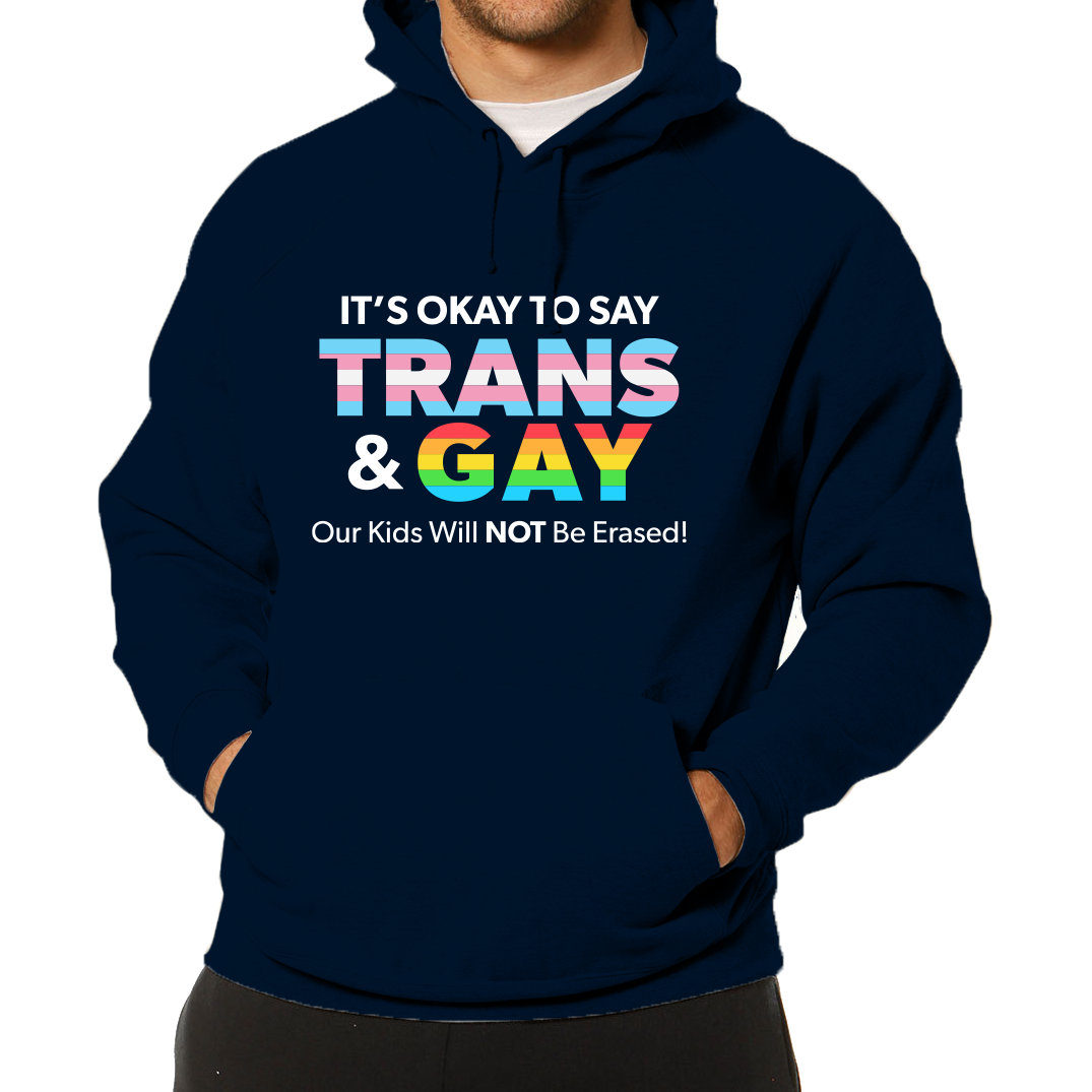 It’s Okay to Say Trans & Gay Hoodie
