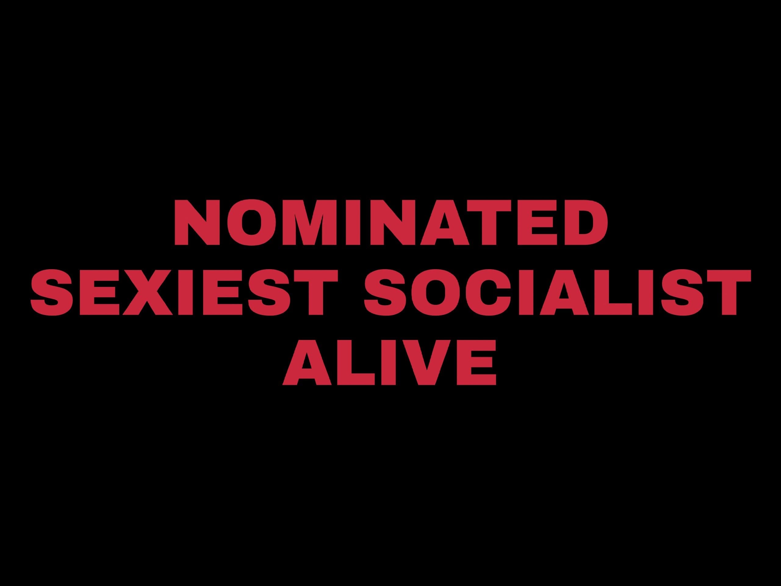 Nominated Sexiest Socialist Alive