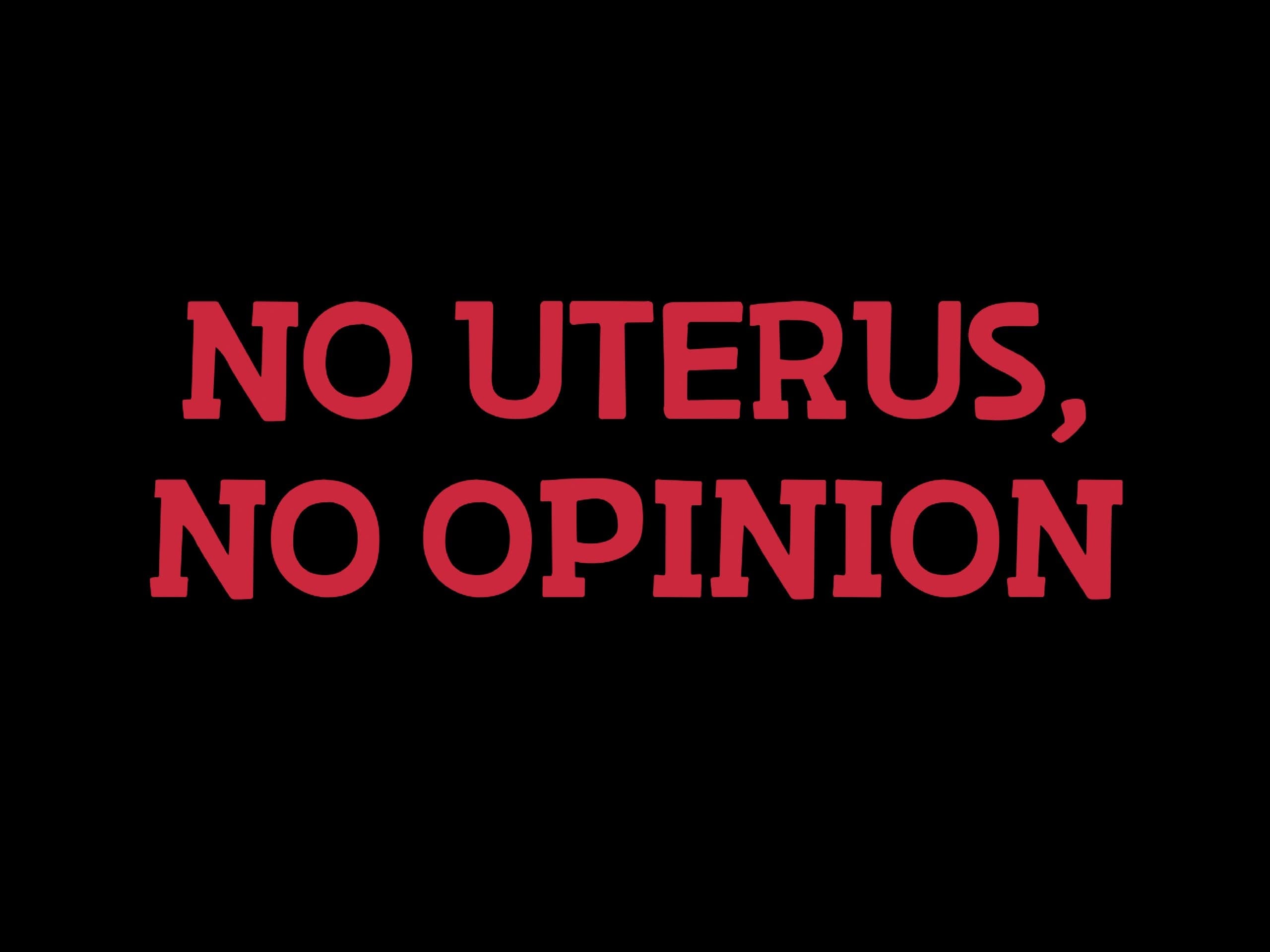 No Uterus, No Opinion