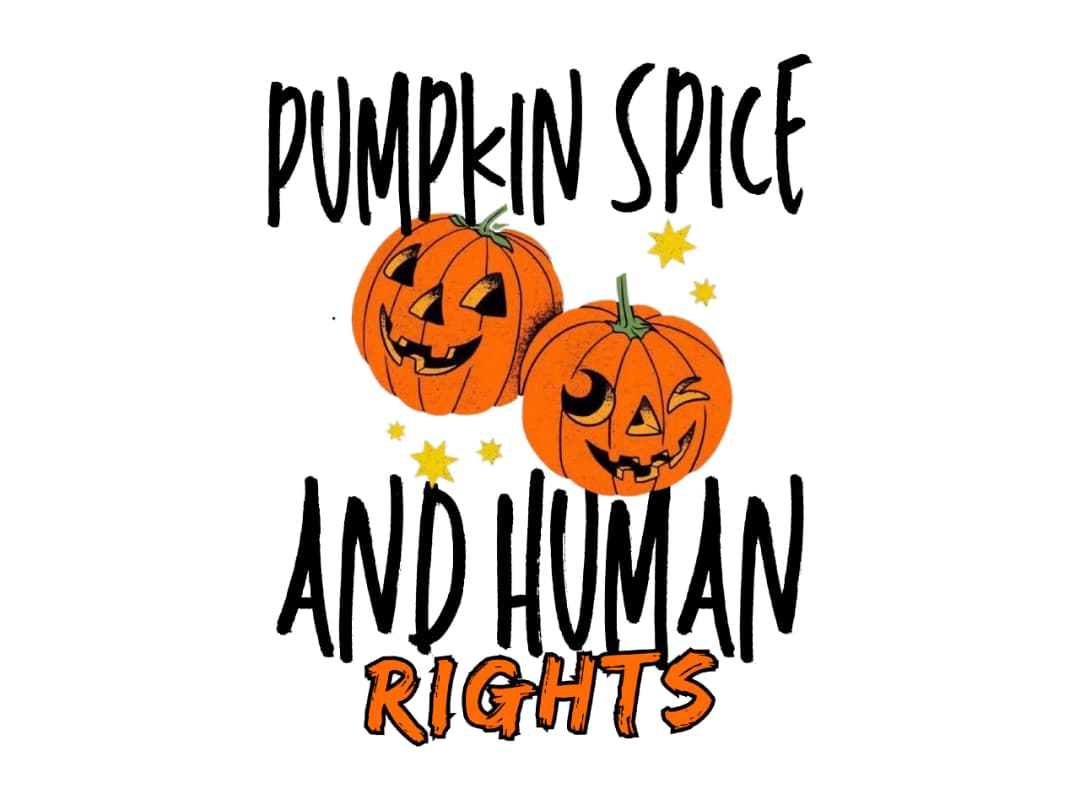 Pumpkin Spice & Human Rights