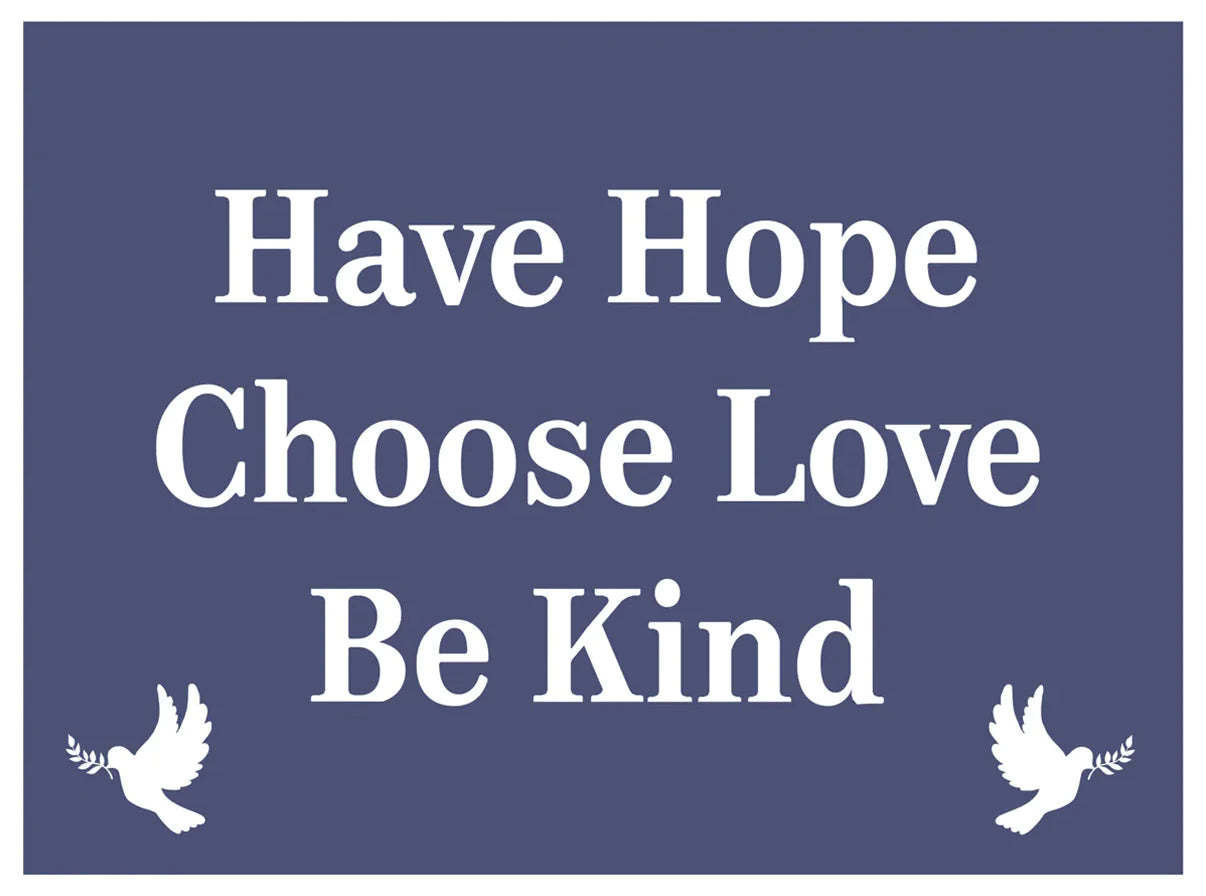Have Hope ~ Choose Love ~ Be Kind