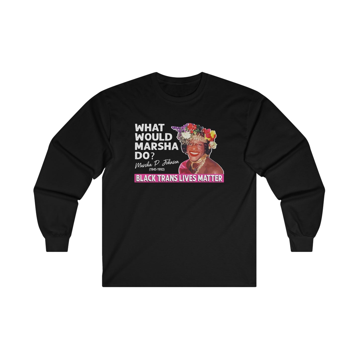 “What Would Marsha Do?” Unisex Long Sleeve T-Shirt