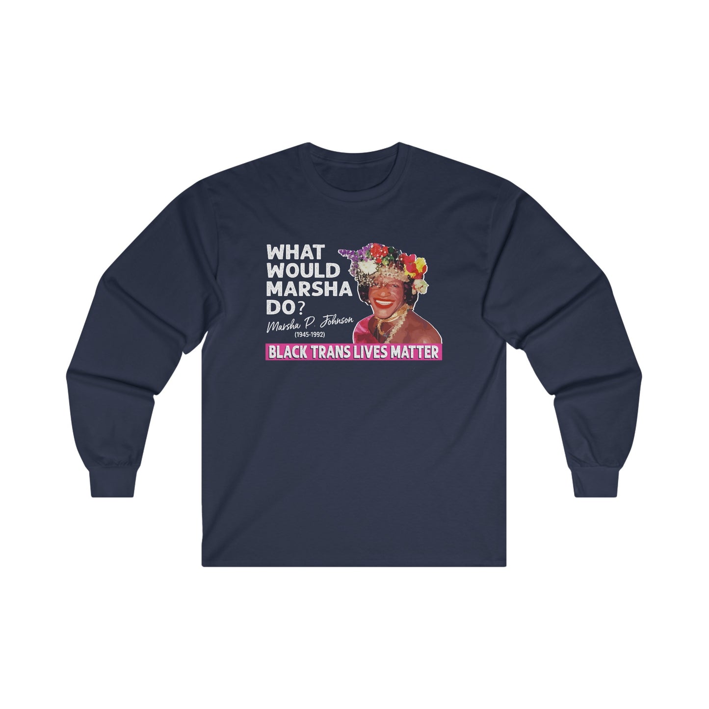 “What Would Marsha Do?” Unisex Long Sleeve T-Shirt