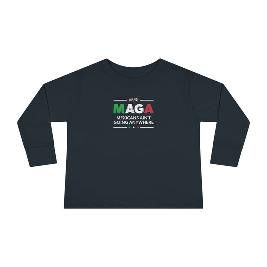 "Mexicans Ain't Going Anywhere (MAGA)" Toddler Long Sleeve Tee