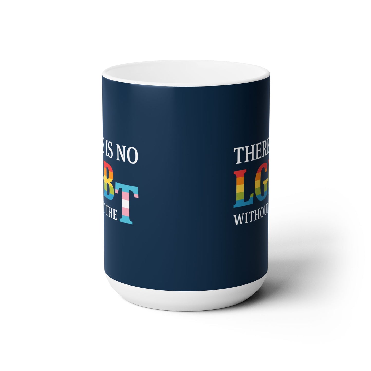 “There Is No LGB Without the T” 15 oz. Mug