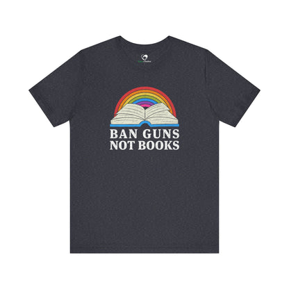 "Ban Guns Not Books" Unisex T-Shirt (Bella+Canvas)