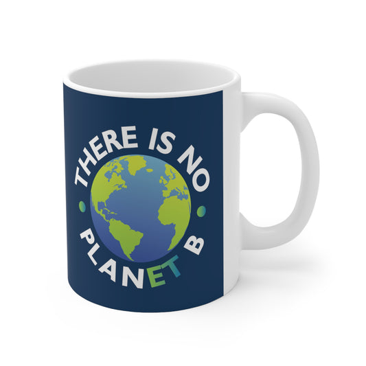 “There Is No Planet B” 11 oz. Mug