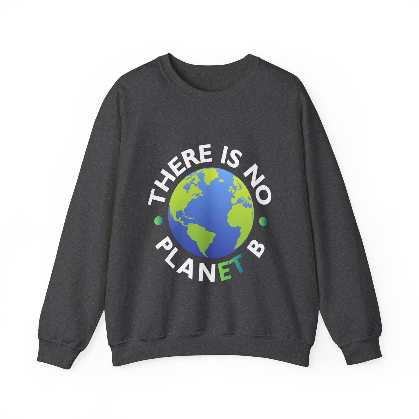 “There Is No Planet B” Unisex Sweatshirt
