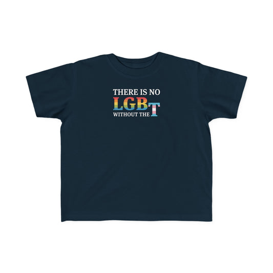 “There Is No LGB Without the T” Toddler's Tee