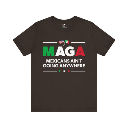 "Mexicans Ain't Going Anywhere (MAGA)" Unisex T-Shirt (Bella+Canvas)