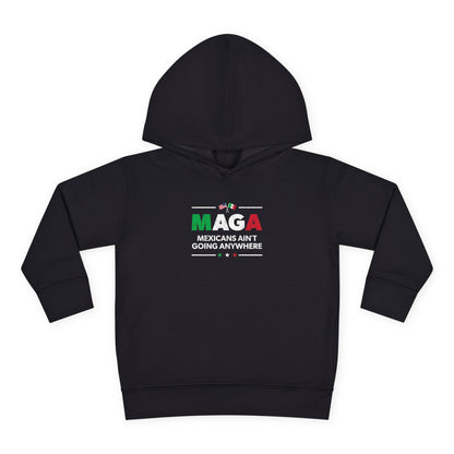 "Mexicans Ain't Going Anywhere (MAGA)" Toddler Hoodie
