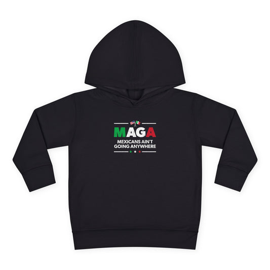 "Mexicans Ain't Going Anywhere (MAGA)" Toddler Hoodie