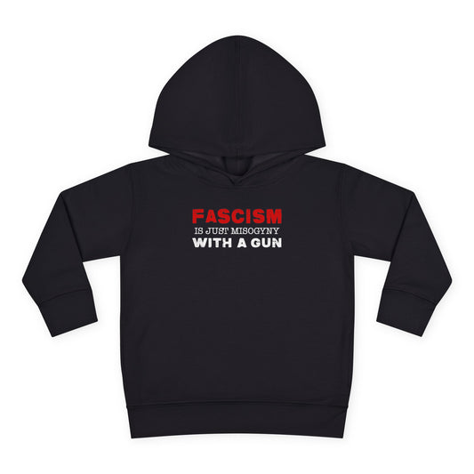 "Fascism Is Just Misogyny" Toddler Hoodie