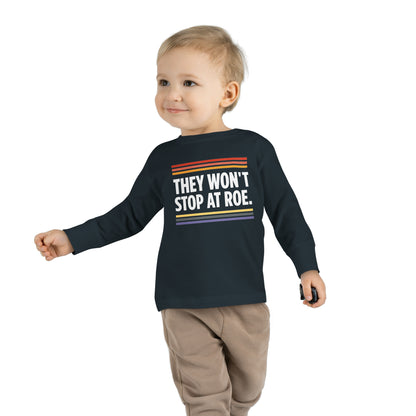 "They Won't Stop at Roe" Toddler Long Sleeve Tee