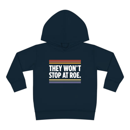 "They Won't Stop at Roe" Toddler Hoodie