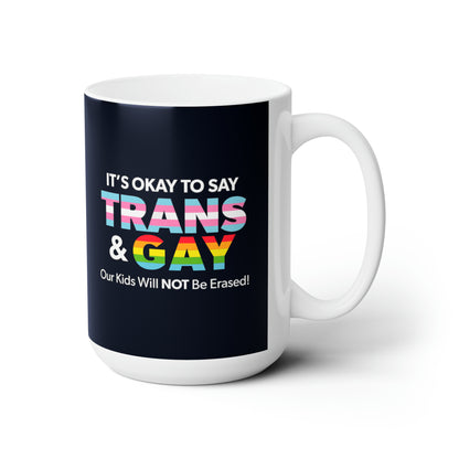 “It’s Okay to Say Trans & Gay” 15 oz. Mug