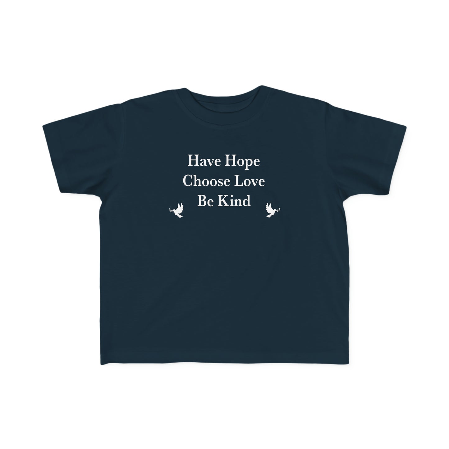 “Have Hope ~ Choose Love ~ Be Kind” Toddler's Tee