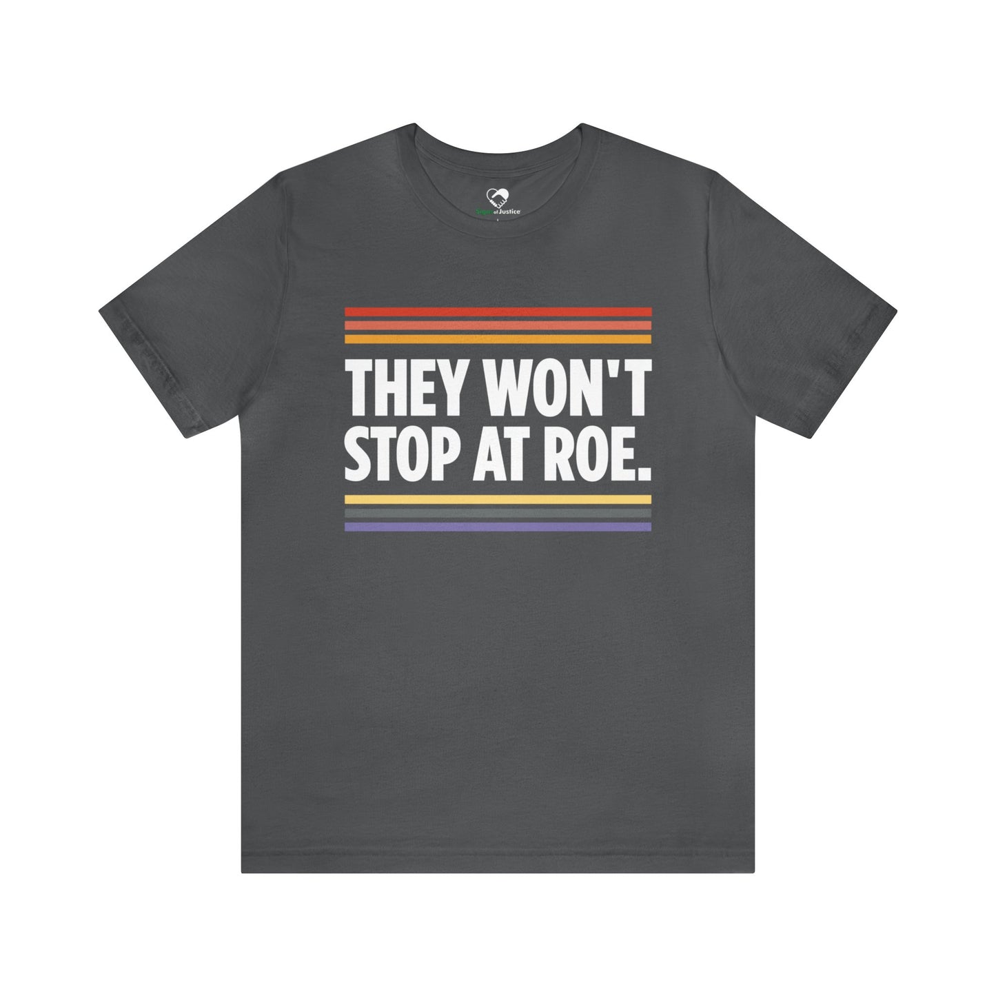 "They Won't Stop at Roe" Unisex T-Shirt (Bella+Canvas)