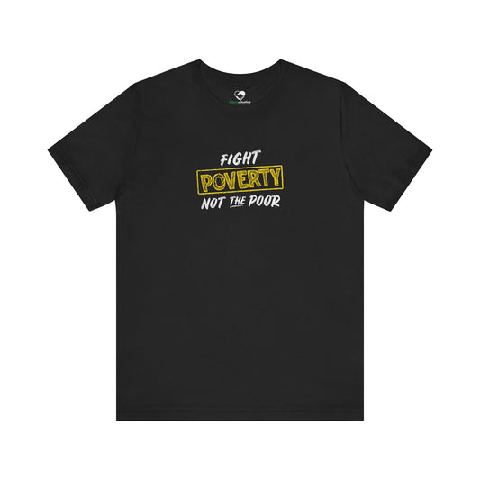 “Fight Poverty Not The Poor” Unisex T-Shirt (Bella+Canvas)