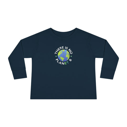 “There Is No Planet B”  Toddler Long Sleeve Tee