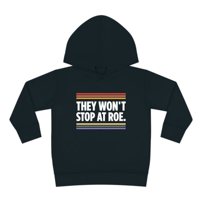 "They Won't Stop at Roe" Toddler Hoodie