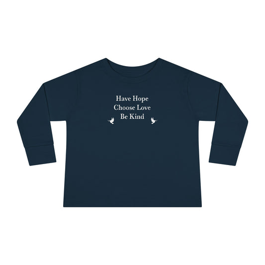 “Have Hope ~ Choose Love ~ Be Kind” Toddler Long Sleeve Tee